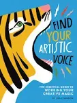 Find Your Artistic Voice: The Essential Guide to Working Your Creative Magic [Book]