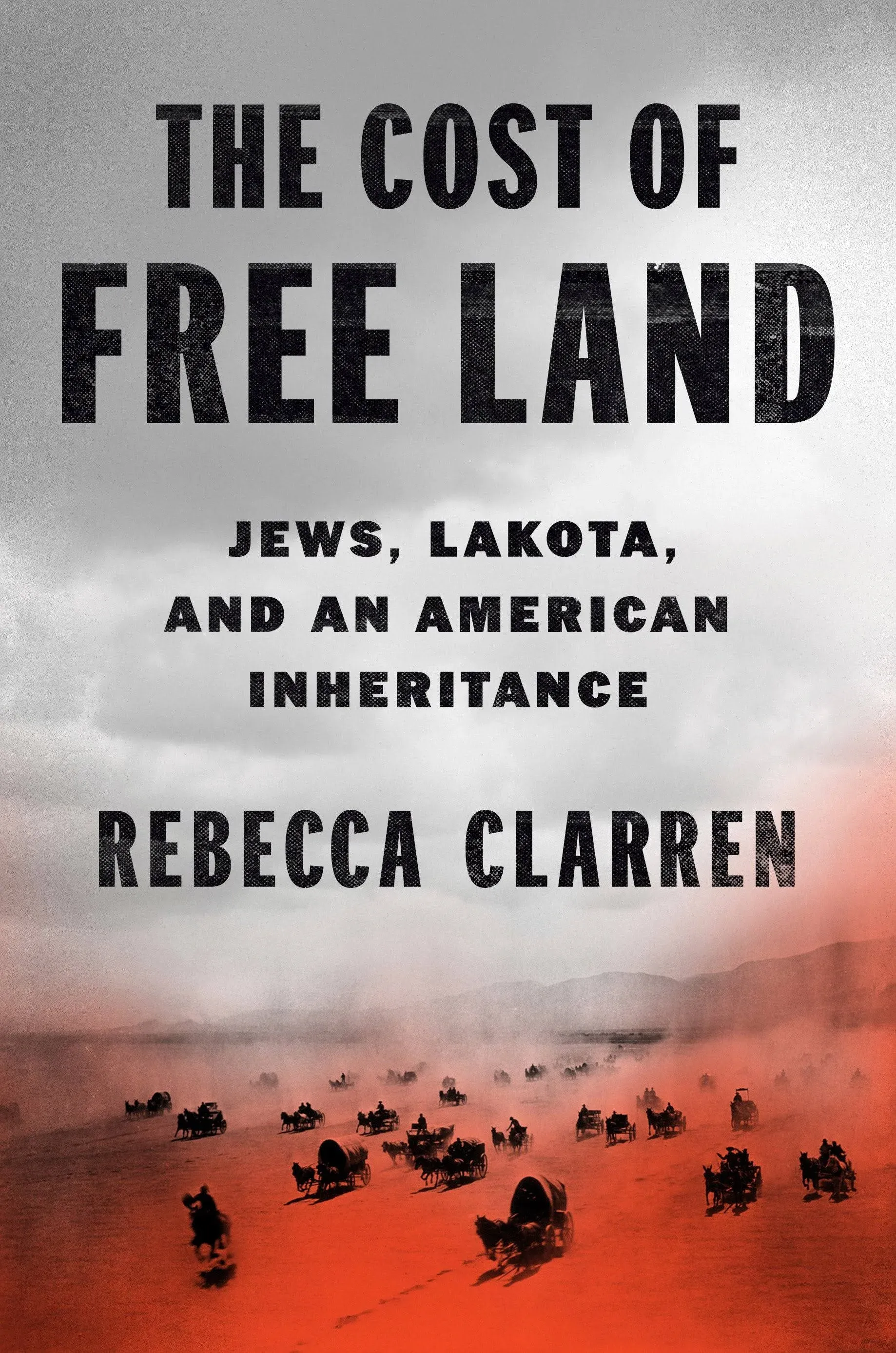 Rebecca Clarren The Cost of Free Land (Hardback)