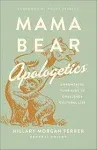 Mama Bear Apologetics: Empowering Your Kids to Challenge Cultural Lies [Book]