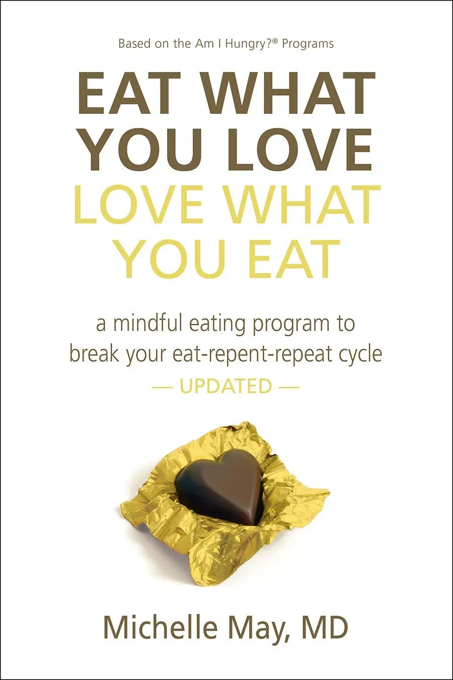 Eat what You Love, Love what You Eat: A Mindful Eating Program to Break Your Eat-repent-repeat Cycle [Book]