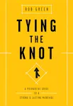 Tying the Knot: A Premarital Guide to a Strong and Lasting Marriage