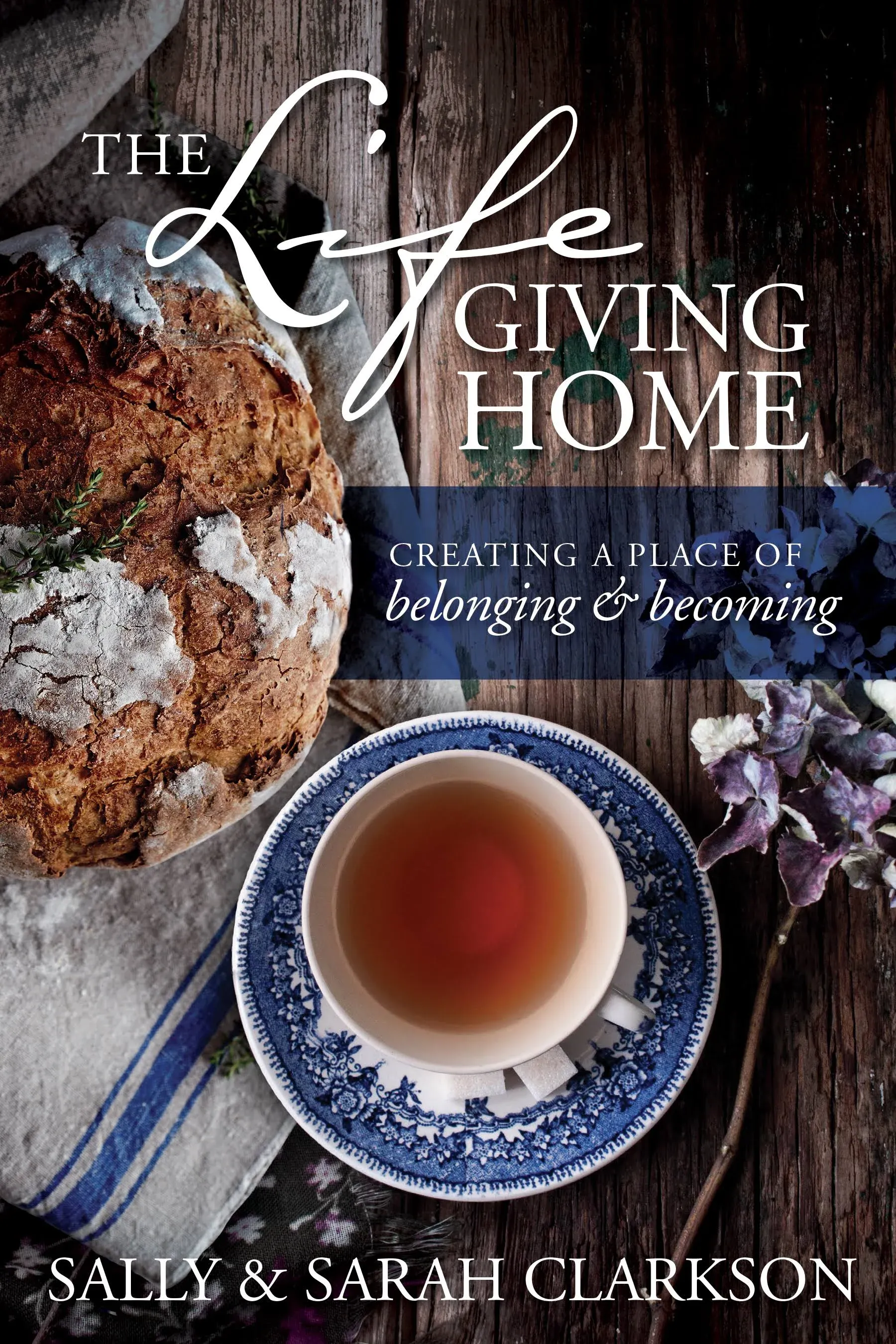 The Lifegiving Home: Creating a Place of Belonging & Becoming [Book]