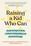 Raising a Kid Who Can: Simple Strategies to Build a Lifetime of Adaptability and Emotional Strength