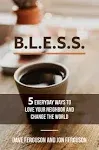 BLESS: 5 Everyday Ways to Love Your Neighbor and Change the World [Book]