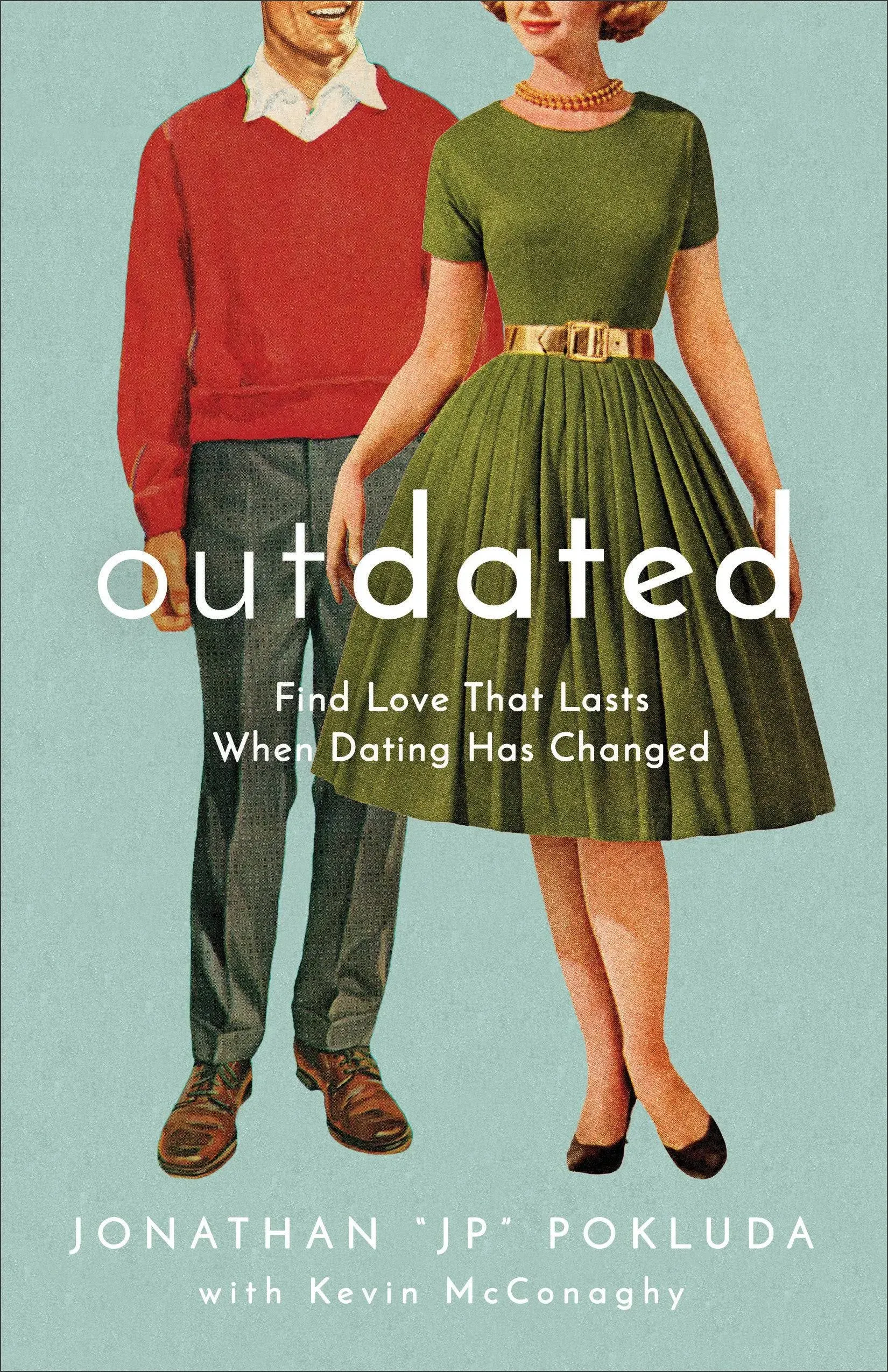 Outdated: Find Love That Lasts When Dating Has Changed [Book]