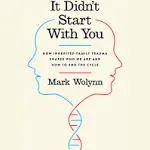 It Didn't Start with You: How Inherited Family Trauma Shapes Who We Are and How to End the Cycle