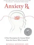 Anxiety Rx: A New Prescription for Anxiety Relief from the Doctor Who Created It