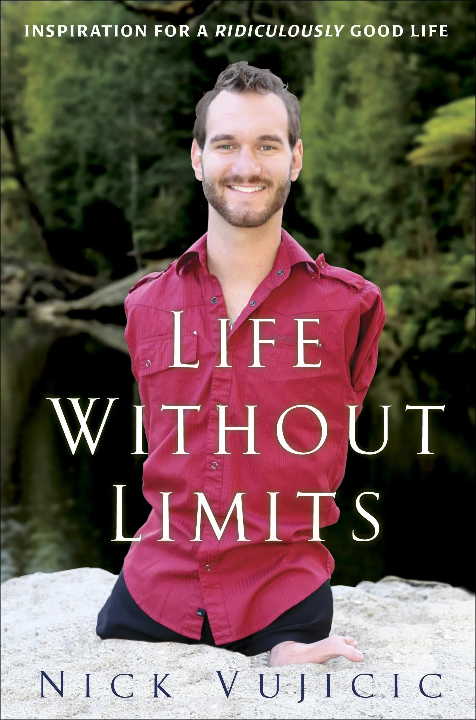 Life Without Limits: Inspiration for a Ridiculously Good Life [Book]