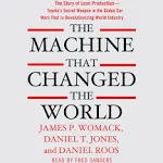 The Machine That Changed the World: The Story of Lean Production-- Toyota's Secret Weapon in the Global Car Wars That Is Now Revolutionizing World Industry [Book]