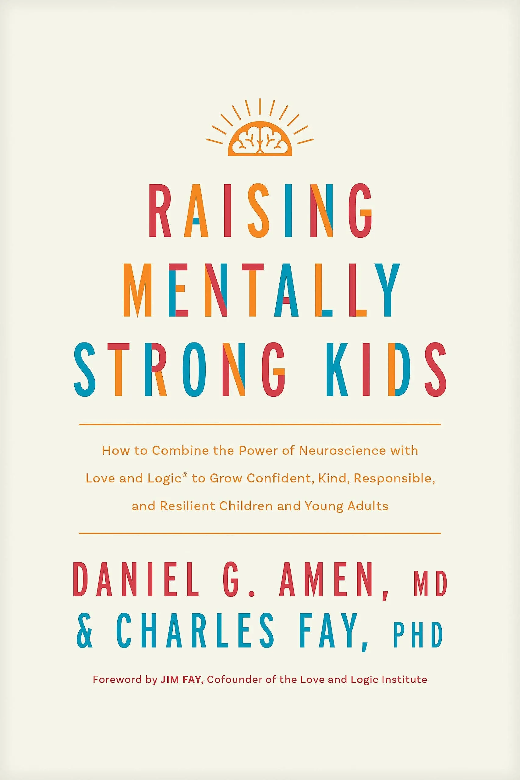 Raising Mentally Strong Kids: How to Combine the Power of Neuroscience with Love and Logic to Grow Confident, Kind, Responsible, and Resilient Children and Young Adults