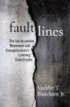 Fault Lines: The Social Justice Movement and Evangelicalism<wbr/>&#039;s Looming