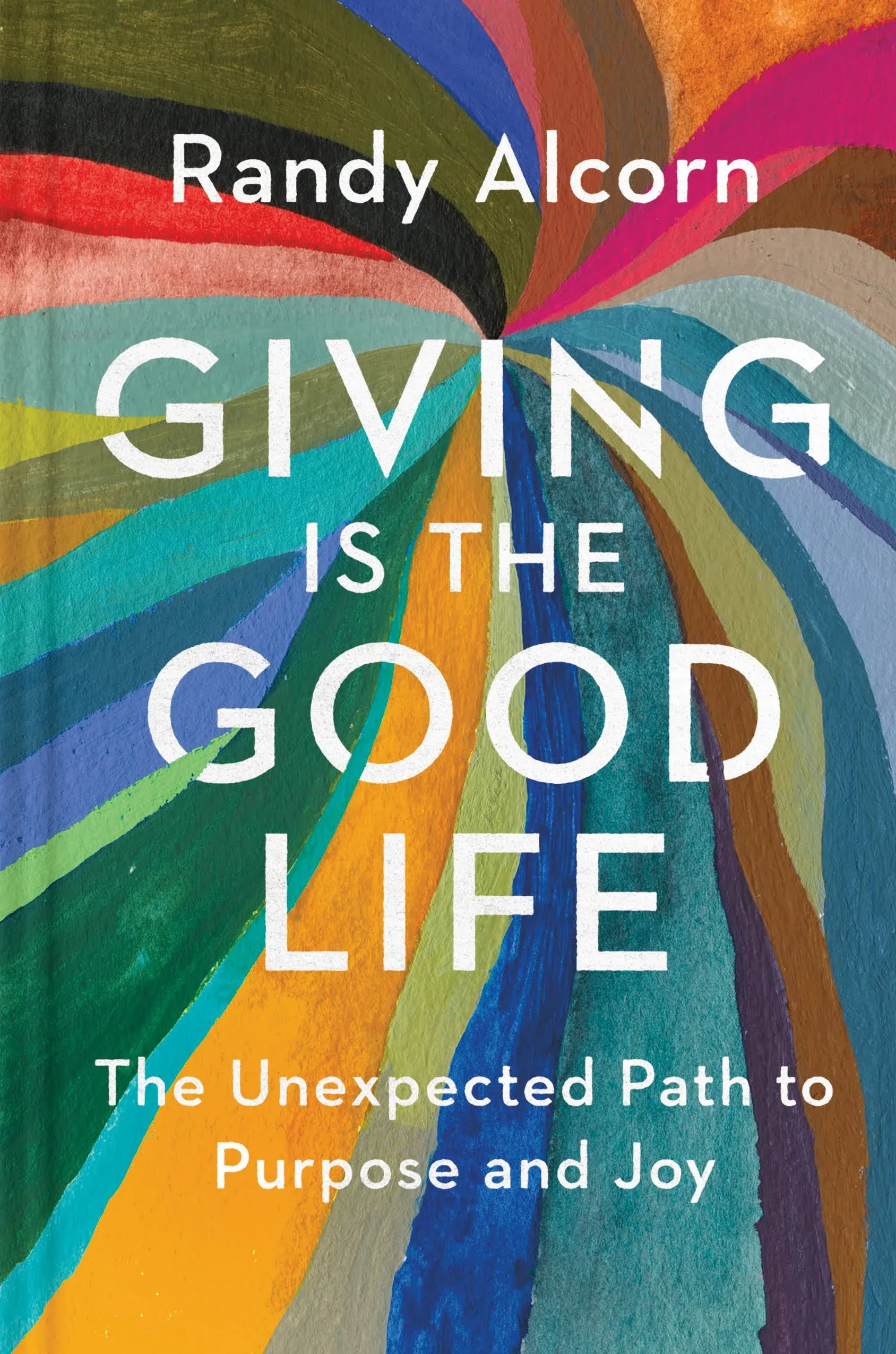 Giving is the Good Life: The Unexpected Path to Purpose and Joy [Book]