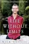 Life Without Limits: Inspiration for a Ridiculously Good Life [Book]