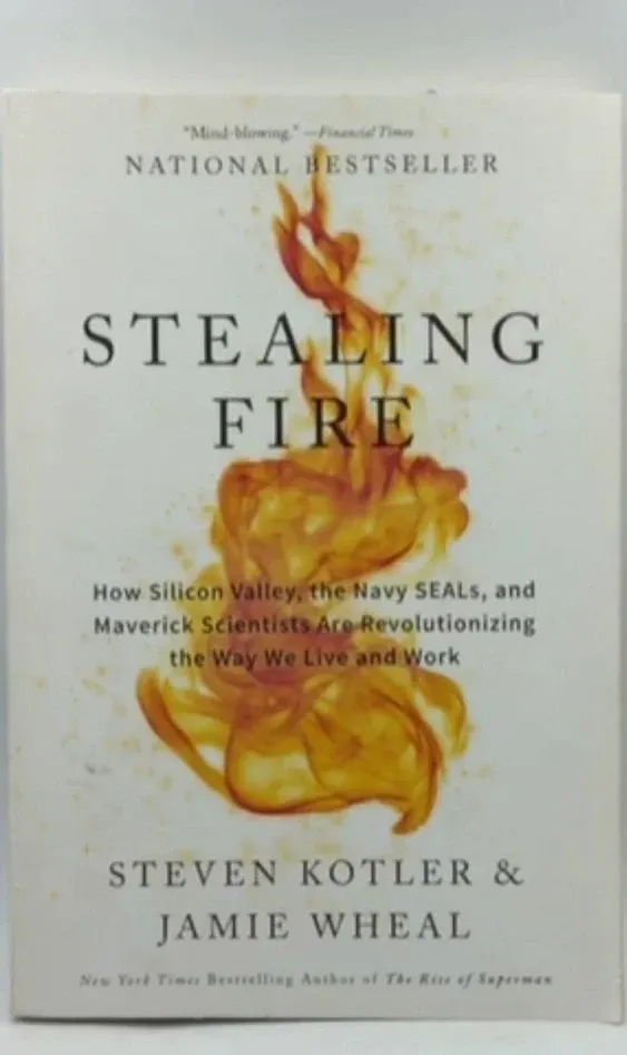 Stealing Fire: How Silicon Valley, the Navy SEALs, and Maverick Scientists Are Revolutionizing the Way We Live and Work