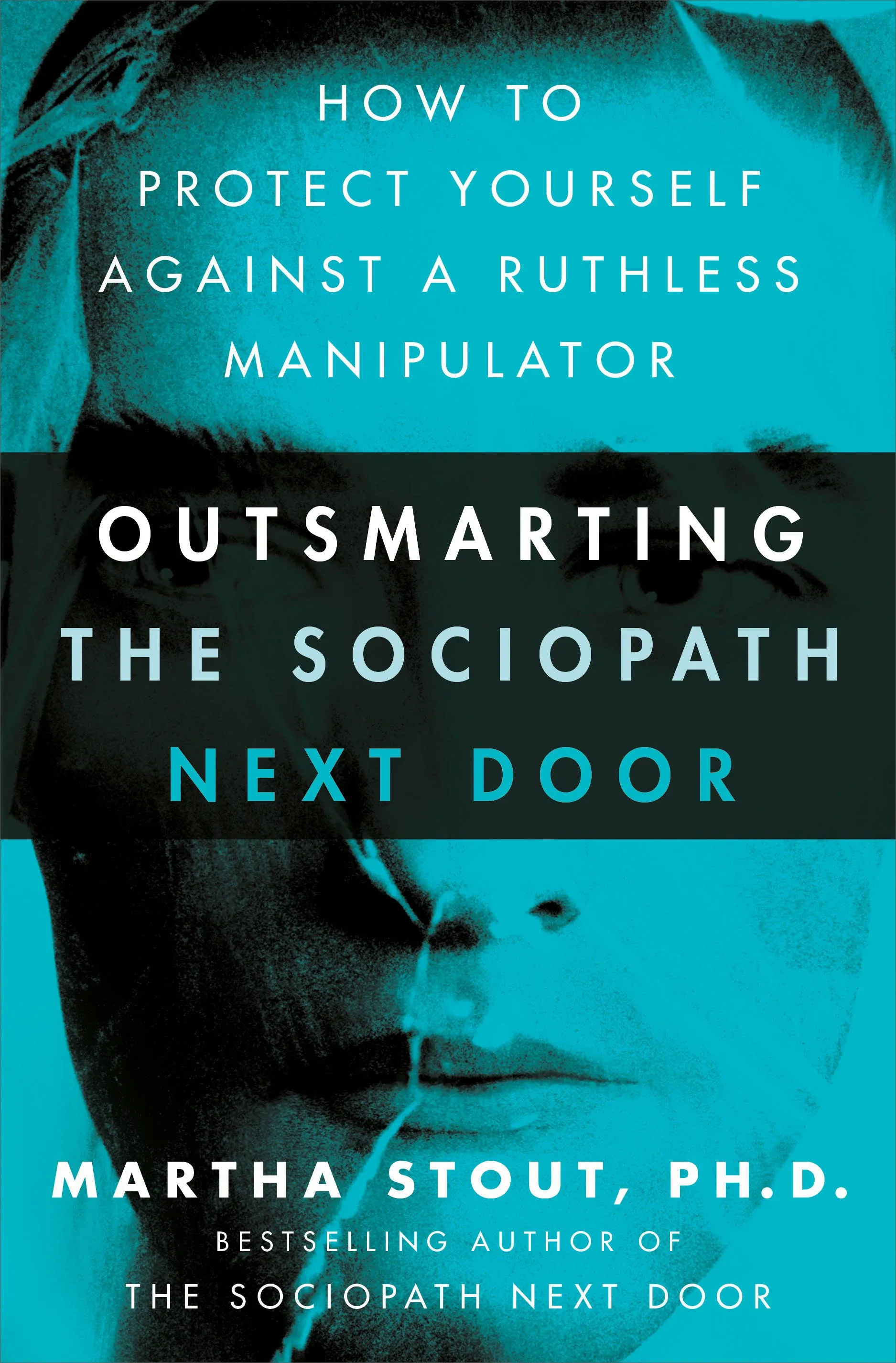 Outsmarting the Sociopath Next Door: How to Protect Yourself Against a Ruthless ...