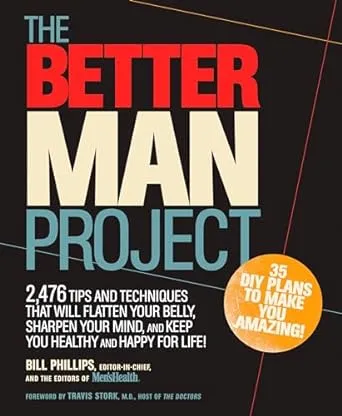 The Better Man Project: 2,476 tips and techniques that will flatten your belly, sharpen your mind, and keep you healthy and happy for life!