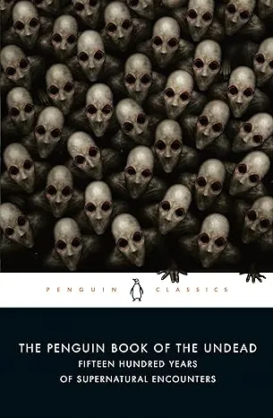 The Penguin Book of the Undead: Fifteen Hundred Years of Supernatural Encounters [Book]