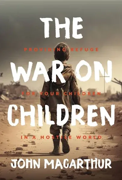 The War on Children: Providing Refuge for Your Children in a Hostile World