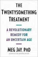 The Twentysomething Treatment: A Revolutionary Remedy for an Uncertain Age [Book]