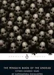 The Penguin Book of the Undead: Fifteen Hundred Years of Supernatural Encounters (Penguin Classics)