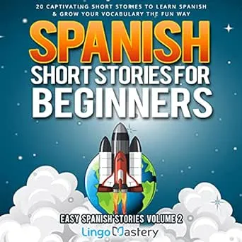 Spanish Short Stories for Beginners Volume 2: 20 Captivating Short Stories to Learn Spanish & Grow Your Vocabulary the Fun Way! (Easy Spanish Stories)