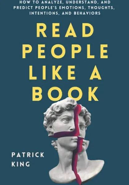 Read People Like a Book: How to Analyze, Understand, and Predict People’s Emotions, Thoughts, Intentions, and Behaviors (How to be More Likable and Charismatic)