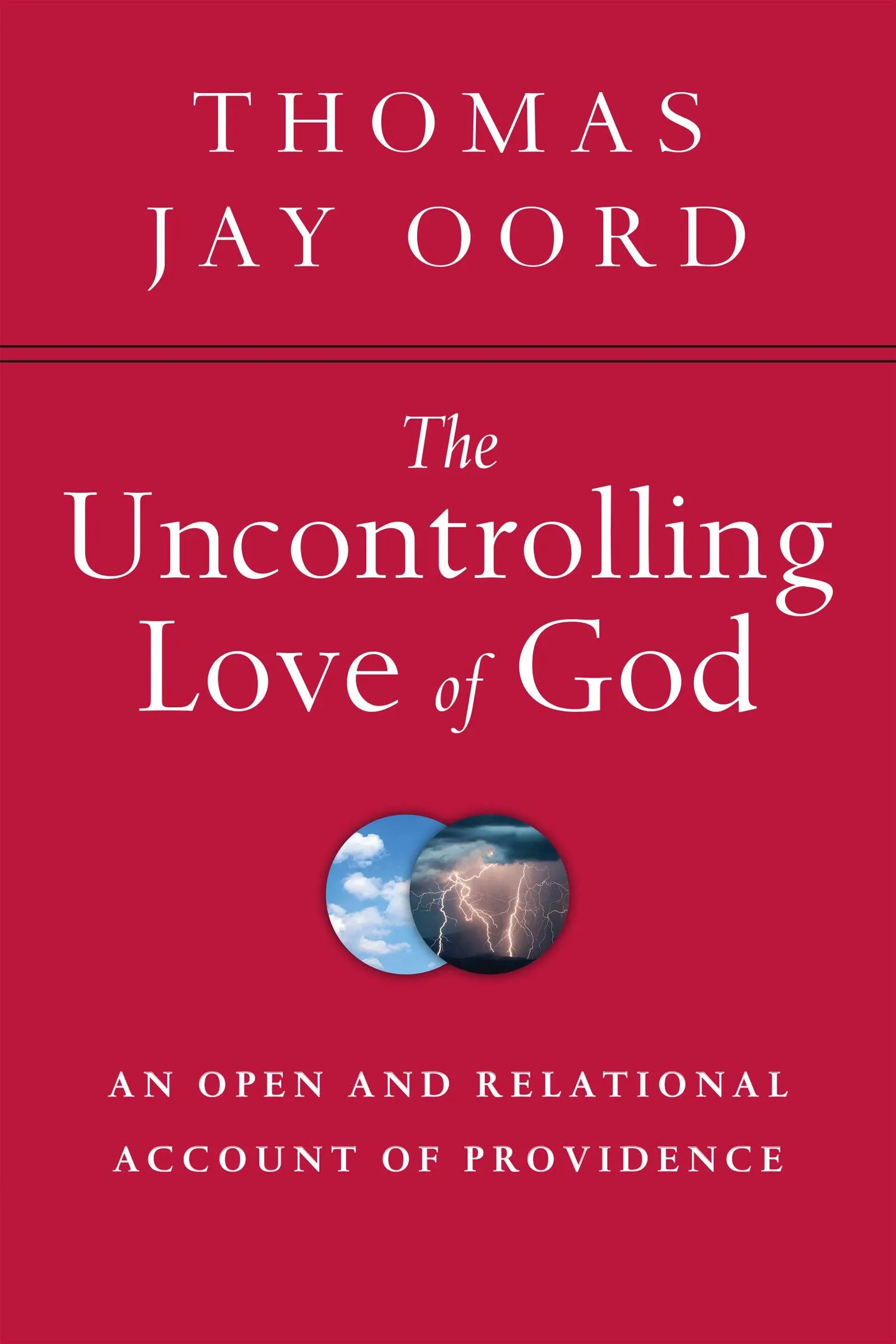 The Uncontrolling Love of God: An Open and Relational Account of Providence