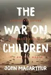 John F MacArthur The War on Children (Hardback)