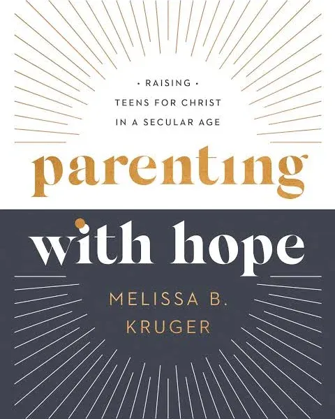 Parenting with Hope: Raising Teens for Christ in a Secular Age