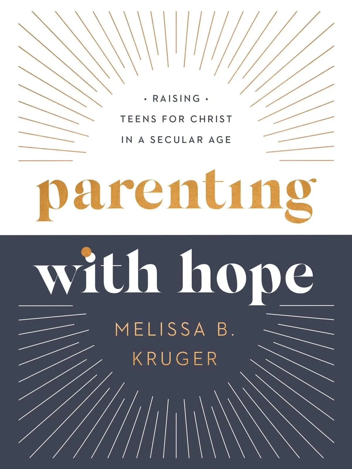 Parenting with Hope: Raising Teens for Christ in a Secular Age [Book]