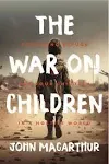 The War on Children: Providing Refuge for Your Children in a Hostile World [Book]