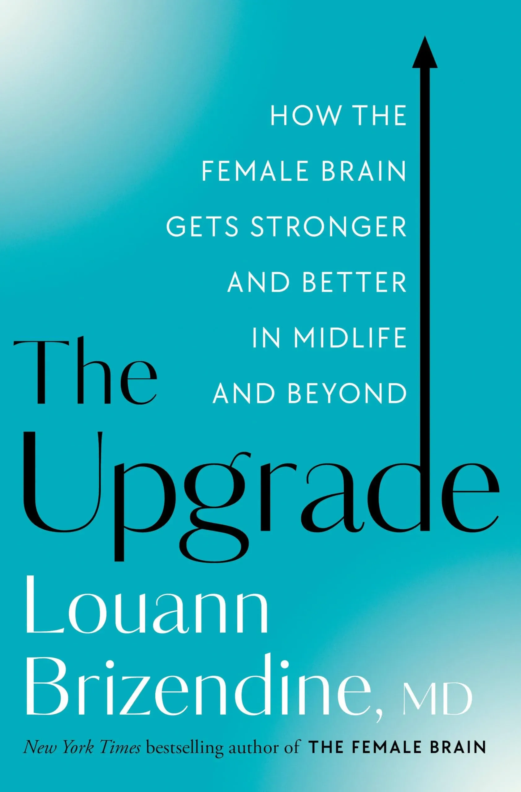 The Upgrade: How the Female Brain Gets Stronger and Better in Midlife and Beyond