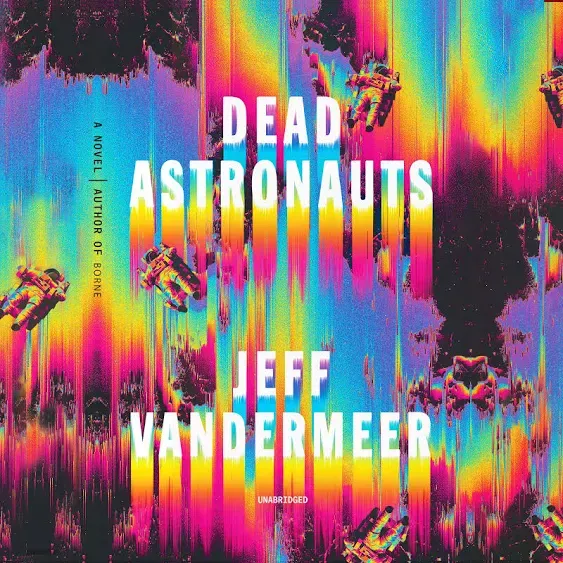 Dead Astronauts: A Novel [Book]