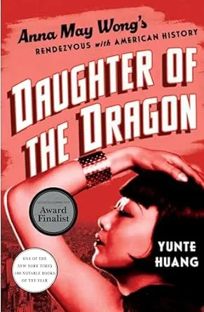 Daughter of the Dragon: Anna May Wong's Rendezvous with American History