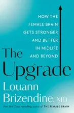 The Upgrade: How the Female Brain Gets Stronger and Better in Midlife and Beyond