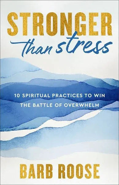 Stronger Than Stress: 10 Spiritual Practices to Win the Battle of Overwhelm [Book]