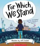 For Which We Stand: How Our Government Works and Why It Matters - GOOD