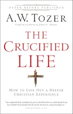 The Crucified Life: How to Live Out a Deeper Christian Experience