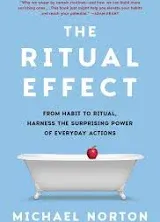 Ritual Effect : From Habit to Ritual, Harness the Surprising Power of Everyda...