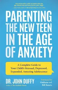 Parenting the New Teen in the Age of Anxiety: A Complete Guide to Your Child's Stressed, Depressed, Expanded, Amazing Adolescence (Parenting Tips, Raising Teenagers, Gift for Parents)