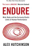 Endure: Mind, Body and the Curiously Elastic Limits of Human Performance [Book]