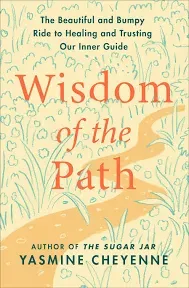 Wisdom of the Path: The Beautiful and Bumpy Ride to Healing and Trusting Our