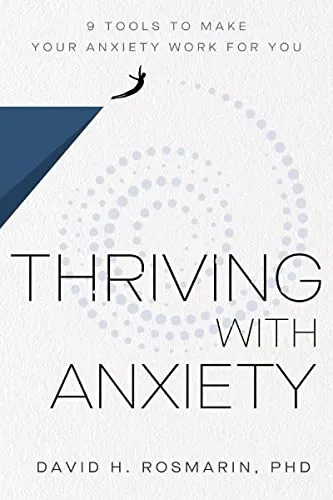 Thriving with Anxiety: 9 Tools to - Hardcover, by Rosmarin David H. - Very Good