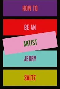 How to Be an Artist: The New York Times bestseller by Jerry Saltz