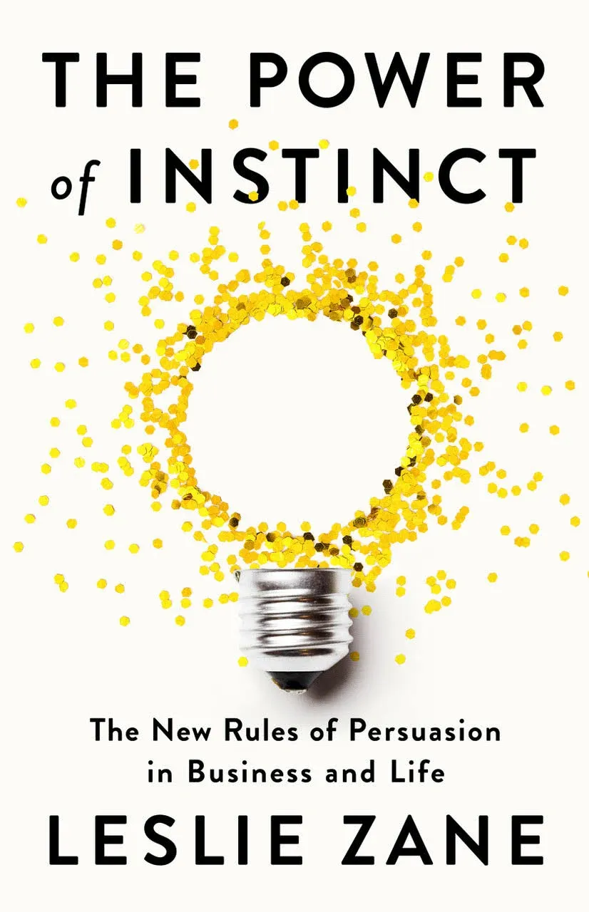 The Power of Instinct: The New Rules of Persuasion in Business and Life [Book]