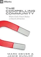 The Compelling Community: Where God's Power Makes a Church Attractive