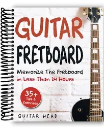 Guitar Fretboard: Memorize The Fretboard In Less Than 24 Hours: 35+ Tips And Exercises Included 