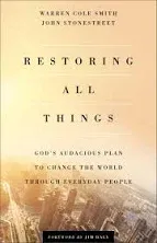 Restoring All Things: God's Audacious Plan to Change the World Through Everyday People