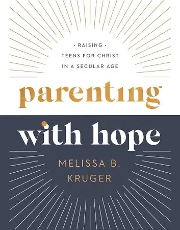 Parenting with Hope: Raising Teens for Christ in a Secular Age