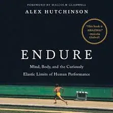 Endure: Mind, Body, and the Curiously Elastic Limits of Human Performance